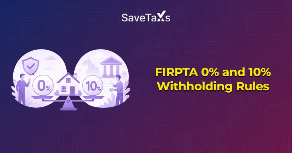 FIRPTA 0% and 10% Withholding Rules for NRIs