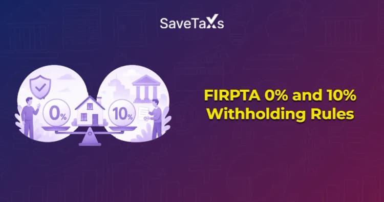 FIRPTA 0% and 10% Withholding Rules for NRIs