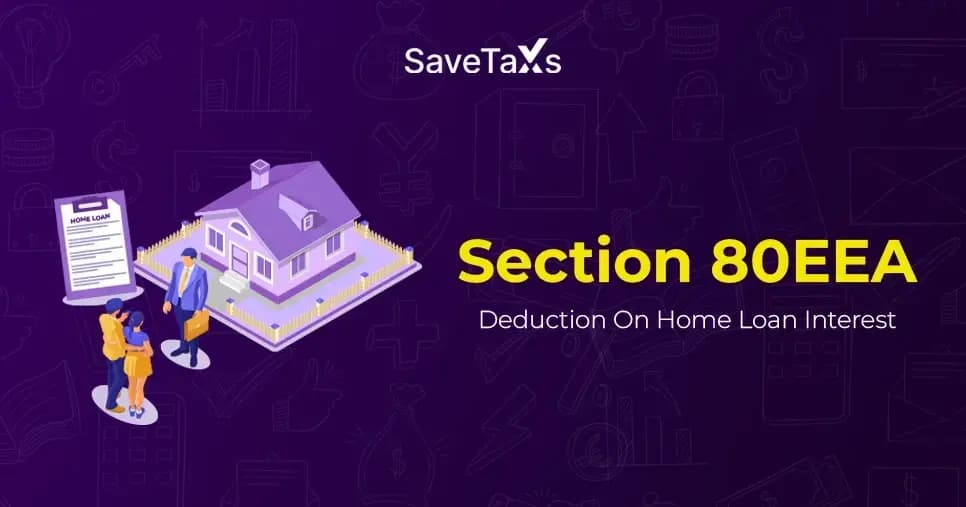 Section 80EEA Tax Deduction on Home Loan Interest – SaveTaxs Guide
