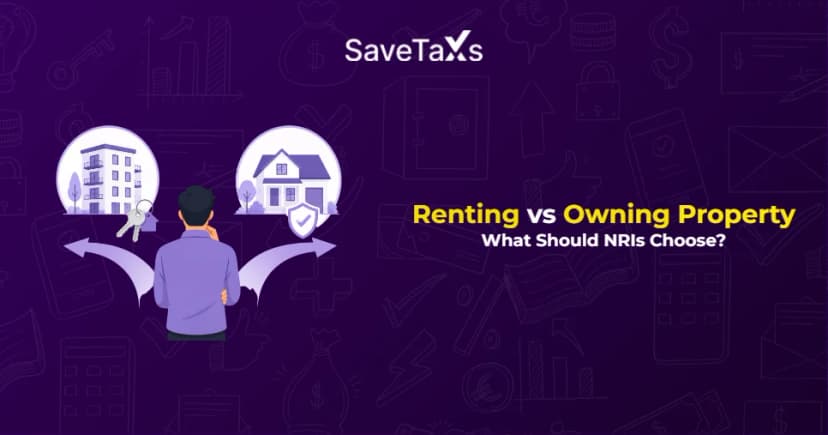 What Should NRIs Choose Between Renting and Owning a Property