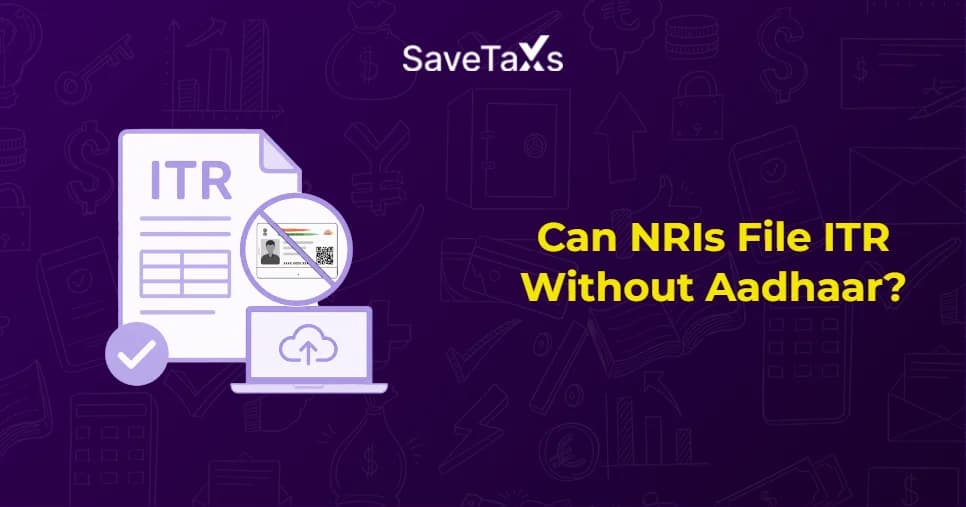 NRIs file ITR Without Aadhaar