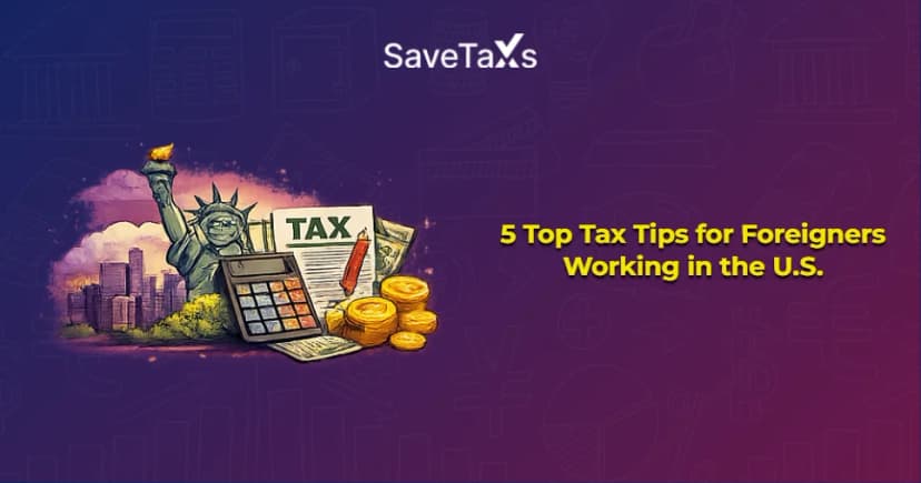 5 Tax Tips for Foreigners Working in the U.S