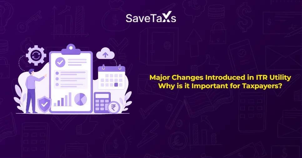 Major Changes Introduced in ITR Utility