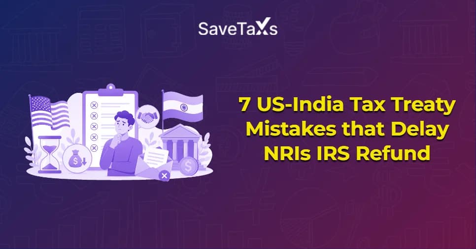 US-India Tax Treaty Mistakes that Delay NRIs 