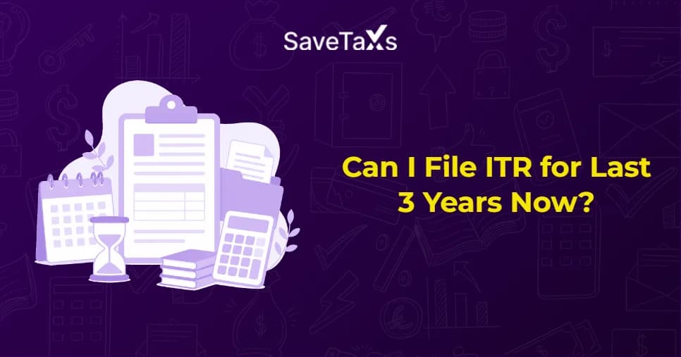 Can I File ITR For Last 3 Years Now?