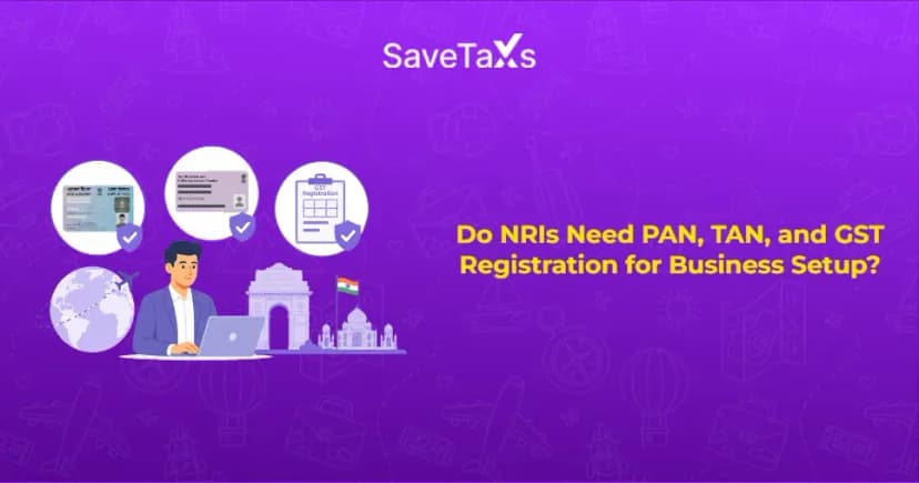 Do NRIs Need PAN, TAN, and GST Registration for Business Setup in India?