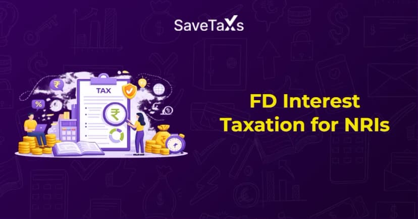 FD Interest Taxation for NRIs: Things You Need to Know
