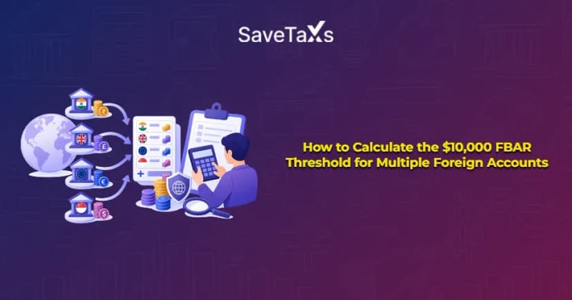 How to Calculate the $10,000 FBAR Threshold for Multiple Foreign Accounts