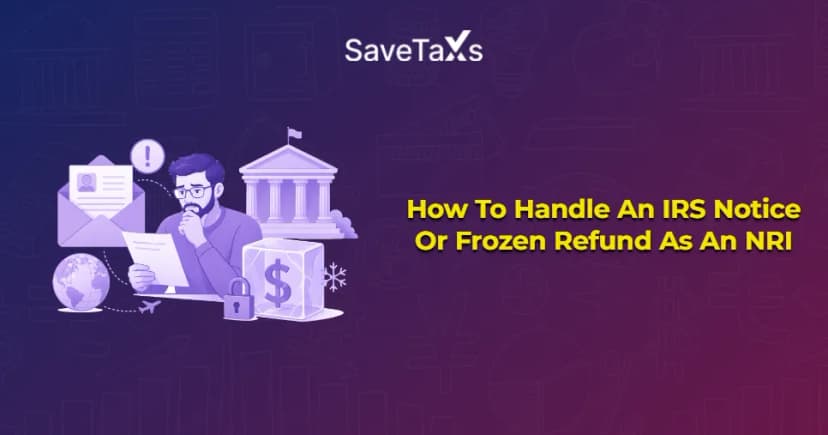 How To Handle An IRS Notice Or Frozen Refund As An NRI