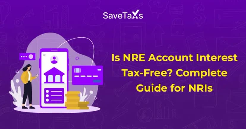Is NRE Account Interest Tax-Free? Complete Guide for NRIs