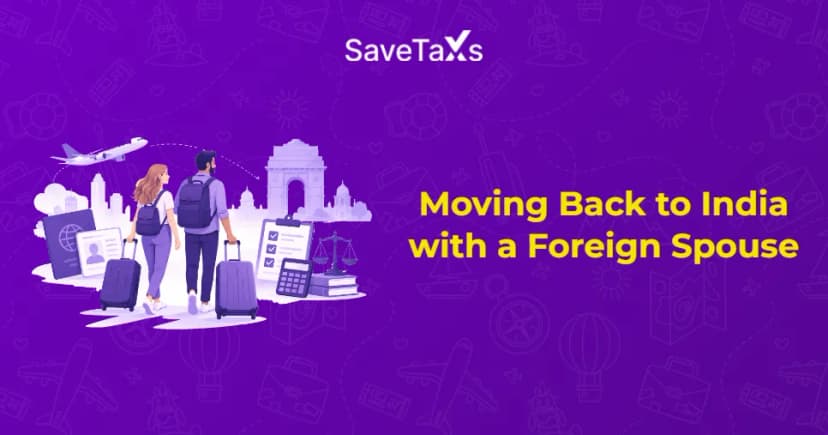 Moving Back to India with a Foreign Spouse: Tax, OCI and Legal Checklist