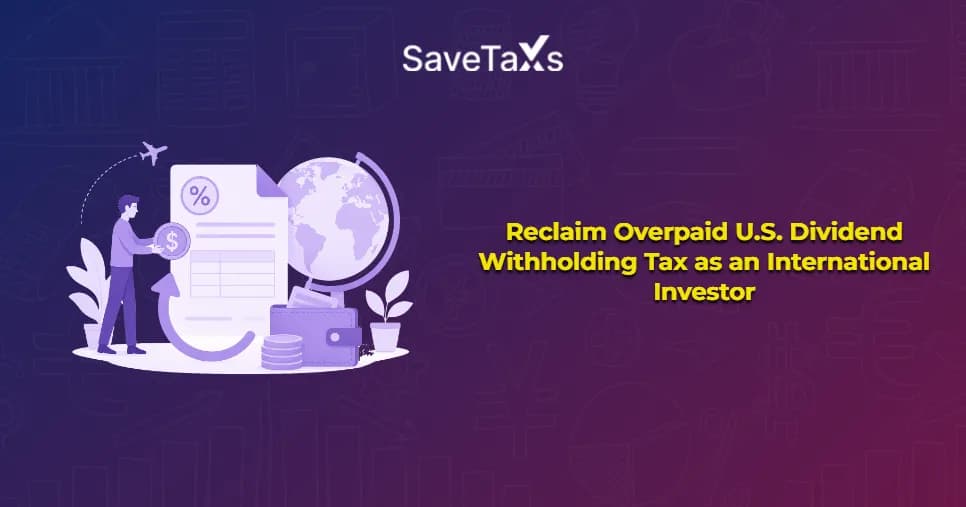 Reclaim Overpaid U.S. Dividend Withholding Tax