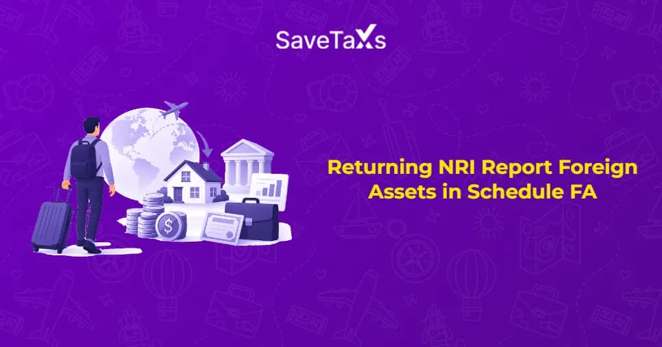 Returning NRI Report Foreign Assets in Schedule FA