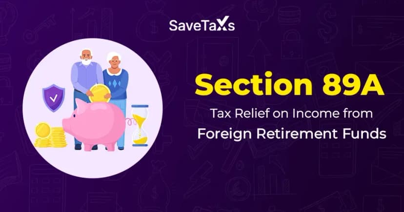 Section 89A - Tax Relief on Income from Foreign Retirement Funds
