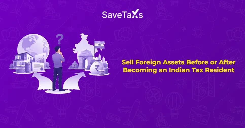 Sell Foreign Assets Before or After Becoming an Indian Tax Resident
