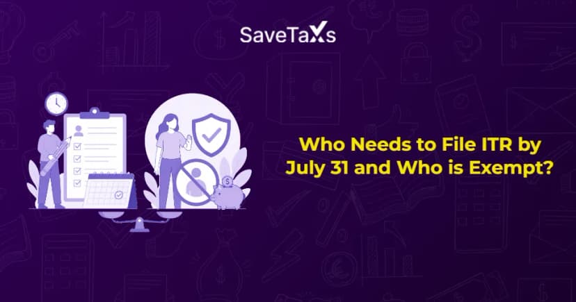 Who Needs to File ITR by July 31 and Who is Exempt?