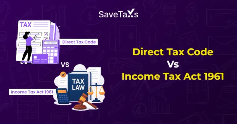 Direct Tax Code Vs Income Tax Act 1961- Key Differences