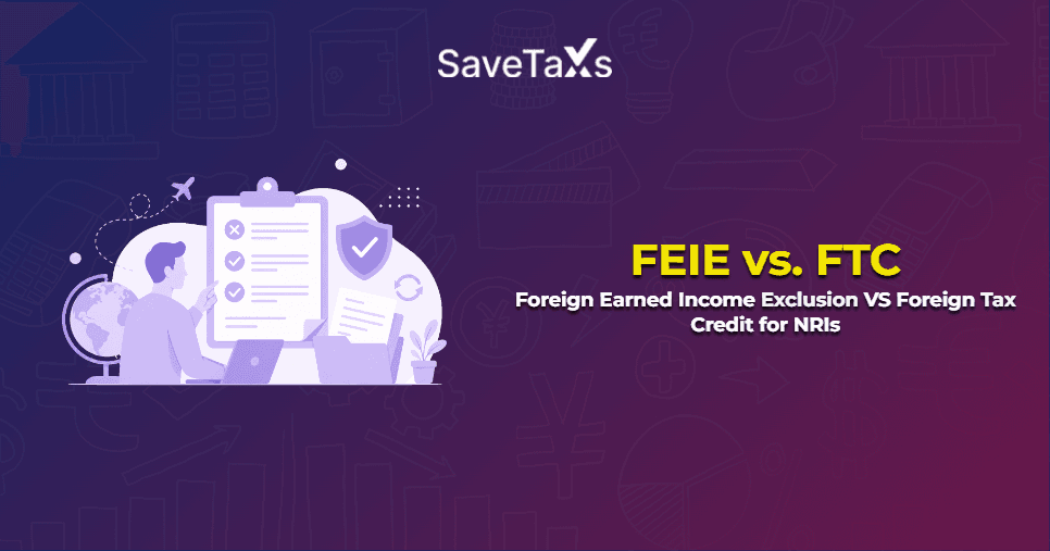 Foreign Earned Income Exclusion vs Foreign Tax Credit for NRIs