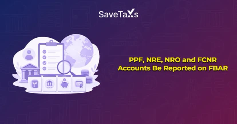 Should PPF, NRE, NRO and FCNR Accounts Be Reported on FBAR?