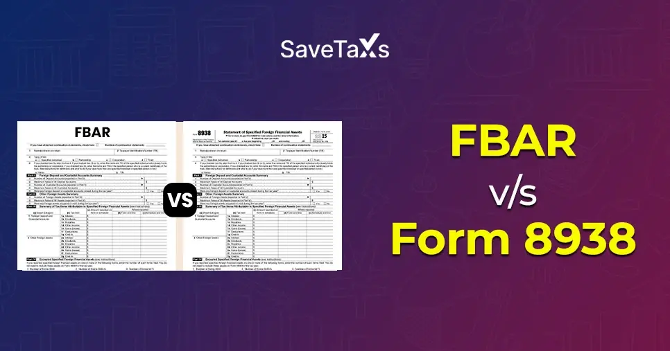 FBAR vs Form 8938 - A Difference Every US Based NRI Must Know
