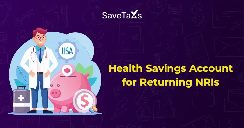 Understanding Health Savings Account (HSA) For Returning NRIs