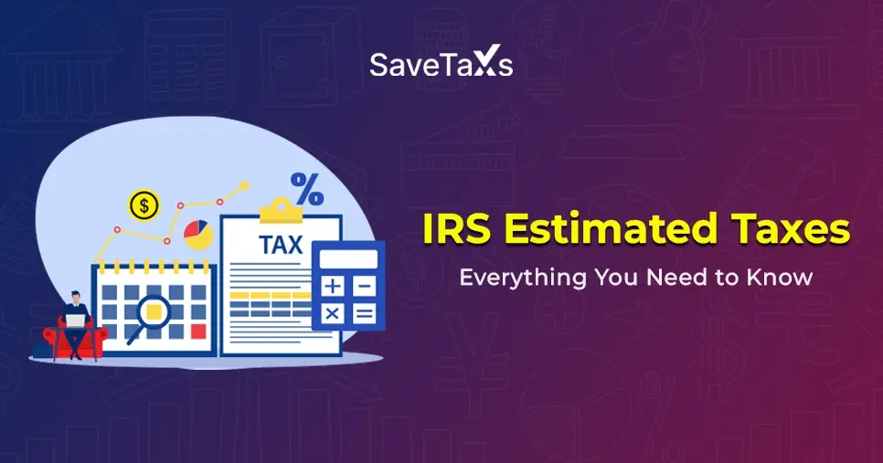 IRS Estimated Taxes: Everything You Need to Know