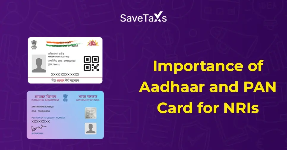 What is the Importance of Aadhaar and PAN Card for NRIs?