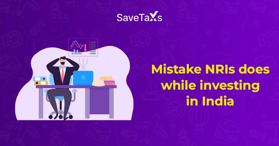 Mistakes NRIs Make While Investing in India