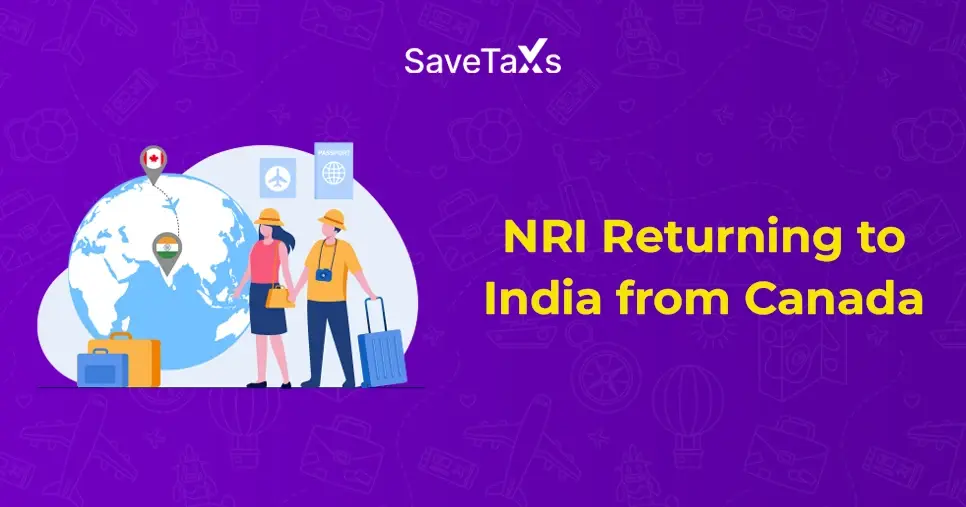 NRIs Returning from Canada to India- A Comprehensive Guide