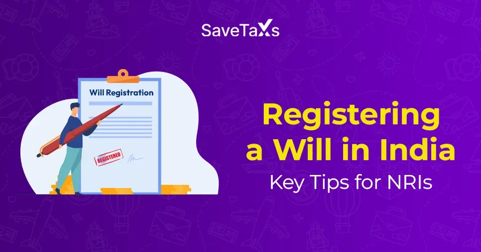 Registering a Will in India: Key Tips for NRIs