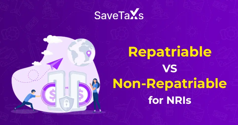 Difference Between Repatriable Vs. Non-Repatriable Investments for NRIs