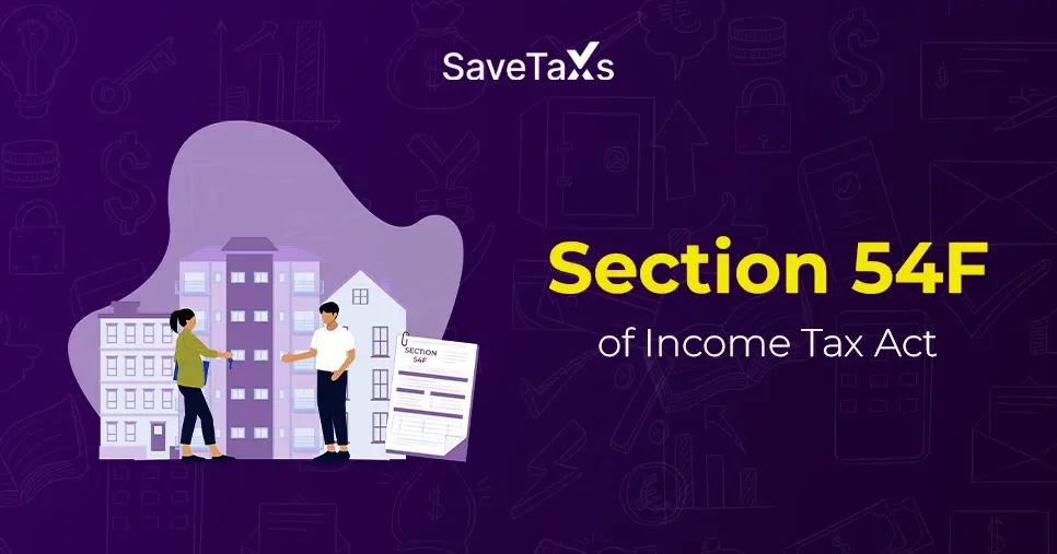 Section 54F of the IT Act: Exemption of Capital Gains