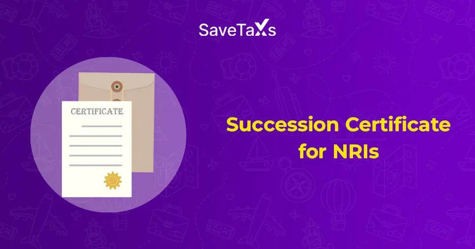 NRI Succession Certificate: A Guide to Inheriting Property