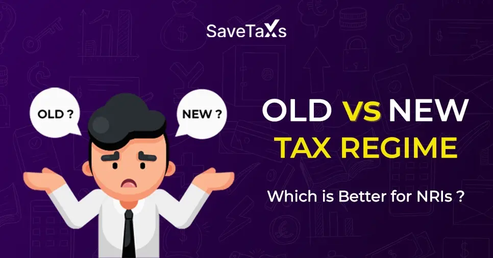 Old vs New Tax Regime: Which is Better for NRIs