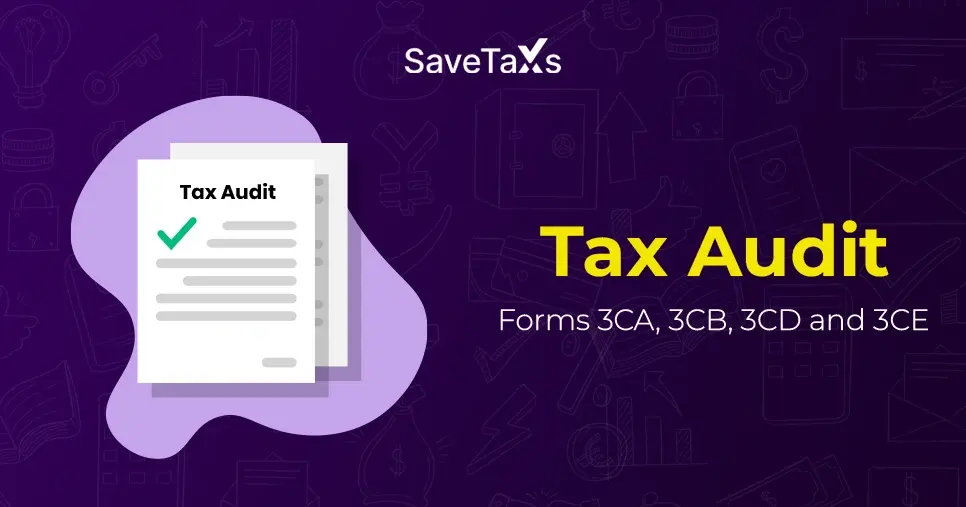 Tax Audit: Forms 3CA, 3CB, 3CD and 3CE