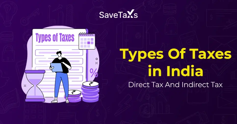 Types Of Taxes In India: Direct Tax and Indirect Tax