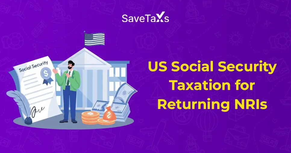 US Social Security Taxation for NRIs Returning to India