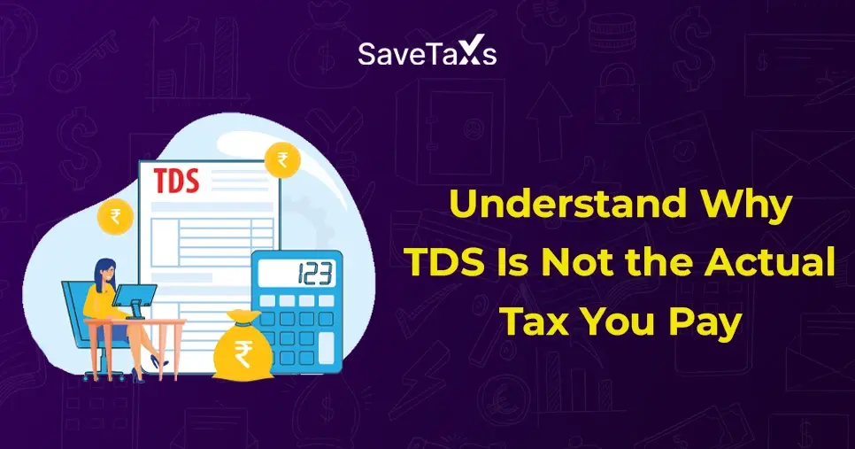 Why TDS is Not the Actual Tax You Pay?