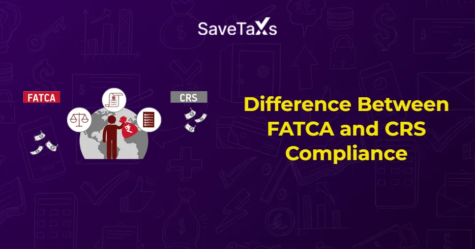 Difference Between FATCA and CRS Compliance