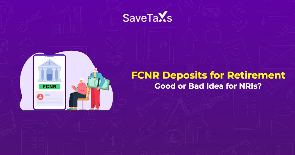 FCNR Deposits for Retirement- Good or Bad Idea for NRIs?