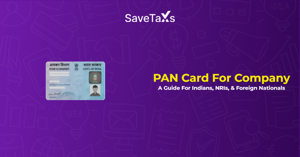 PAN Card For Company - A Guide For Indian Citizens, NRIs, & Foreign National