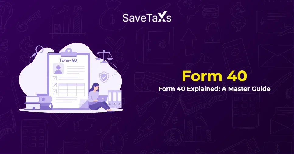 Form 40: Eligibility, Filing Process & Tax Relief for NRIs