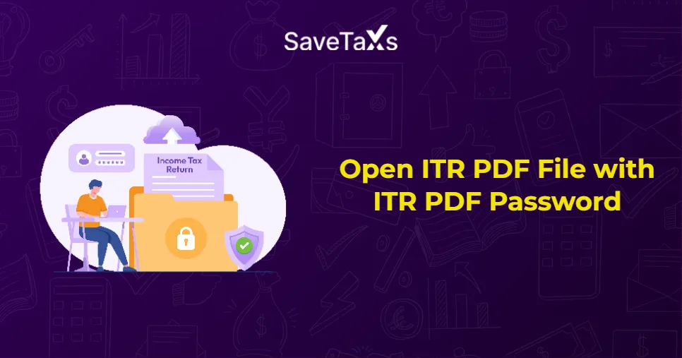 ITR PDF Password - What Is It & How To Open ITR PDF File?
