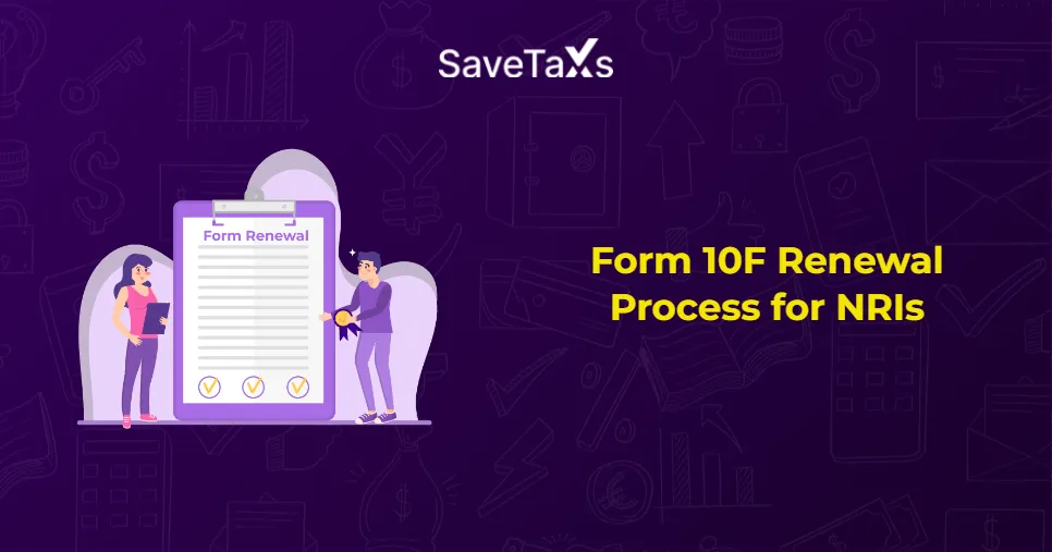Form 10F Renewal for NRIs: Online Process, Documents & Guide