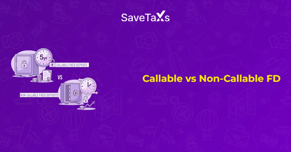 Callable vs Non-Callable Fixed Deposits for NRIs