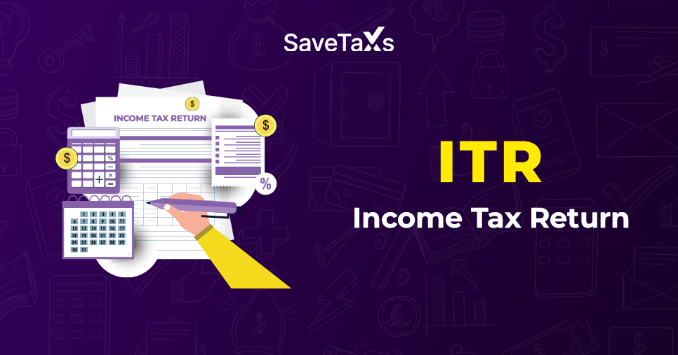 Complete Guide On What is ITR, Documents Required, ITR Forms & Why To File