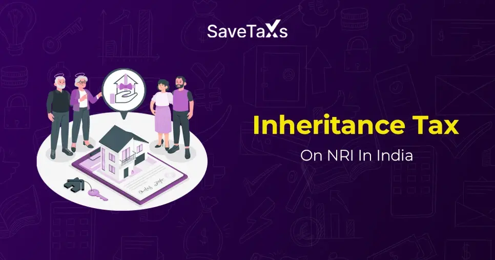 Inheritance Tax On NRI (Non-Resident Indians) In India