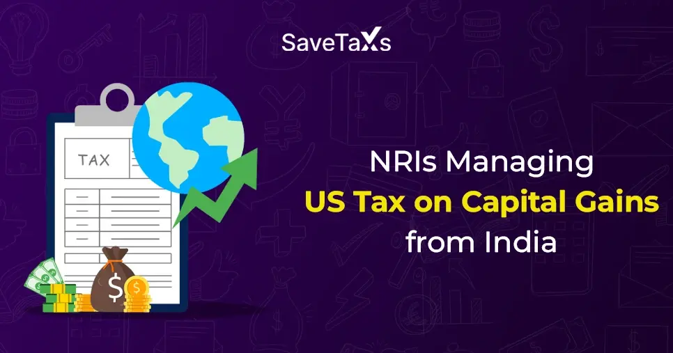 How Should NRIs Manage US Tax On Capital Gains From India?
